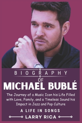 Michael Buble Biography: The Journey of a Music Icon his Life Filled with Love, Family, and a Timeless Sound his Impact in Jazz and Pop Culture - Larry Rica