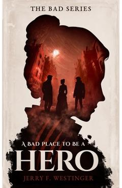A Bad Place to Be a Hero - Jerry F. Westinger