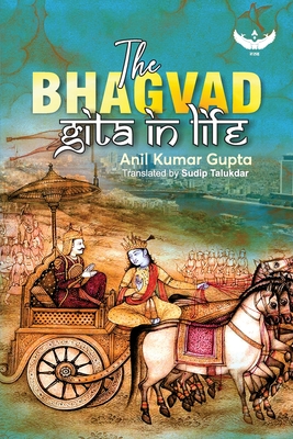 The Bhagvad Gita in Life - Anil Kumar Gupta