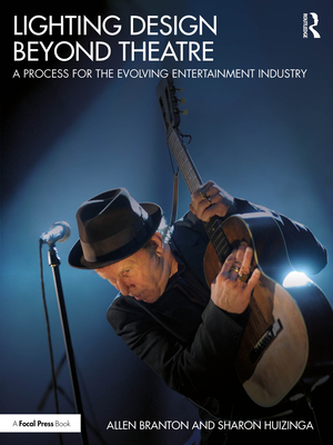 Lighting Design Beyond Theatre: A Process for the Evolving Entertainment Industry - Allen Branton