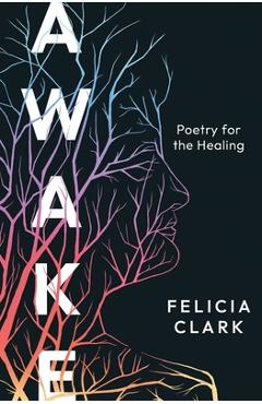 Coperta cărții 'Awake: Poetry for the Healing - Felicia Clark'