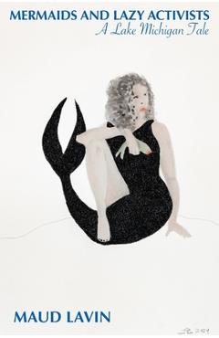 Coperta cărții 'Mermaids and Lazy Activists: A Lake Michigan Tale - Maud Lavin'