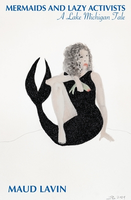 Coperta cărții 'Mermaids and Lazy Activists: A Lake Michigan Tale - Maud Lavin'