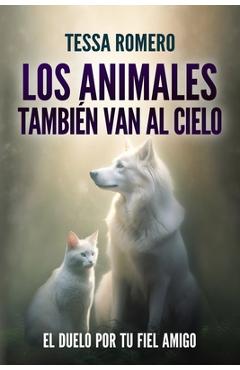 Coperta cărții 'Los animales también van al cielo: El duelo por tu fiel amigo - Tessa Romero'