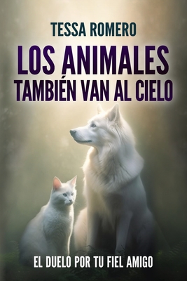 Coperta cărții 'Los animales también van al cielo: El duelo por tu fiel amigo - Tessa Romero'