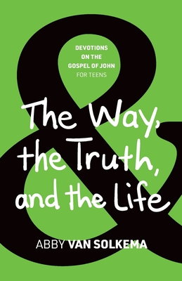 The Way, the Truth, and the Life - Abby Van Solkema