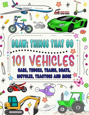 101 vehicles and things that go: How to draw cars, trucks, planes and other things that go - Naima Press