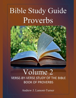 Bible Study Guide: Proverbs Volume 2 - Andrew J. Lamont-turner