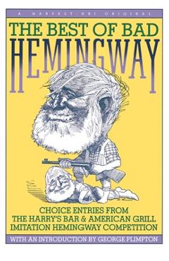 Poza produsului The Best of Bad Hemingway: Choice Entries from the Harry's Bar & American Grill Imitation Hemingway Competition - George Plimpton