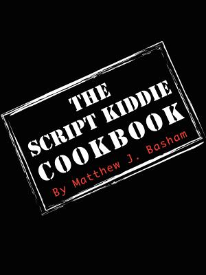 The Script Kiddie Cookbook - Matthew Bashman