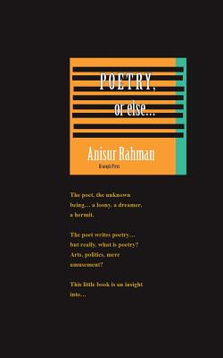 Poetry, or else - Anisur Rahman