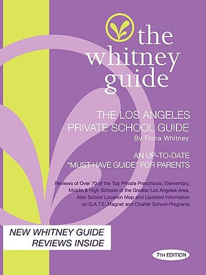 The Whitney Guide - The Los Angeles Private School Guide 7th Edition - Fiona Whitney