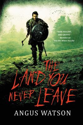 The Land You Never Leave - Angus Watson