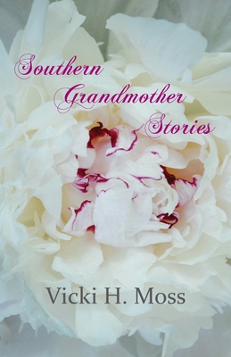 Southern Grandmother Stories - Vicki H. Moss