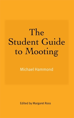 The Student Guide to Mooting - Michael Hammond