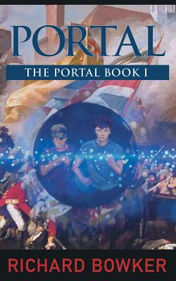 PORTAL (The Portal Series, Book1): An Alternative History Adventure - Richard Bowker