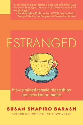 Estranged: How Strained Female Friendships Are Mended or Ended - Susan Shapiro Barash