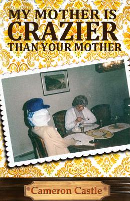 My Mother is Crazier than Your Mother - Cameron Castle