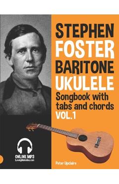 Coperta cărții 'Stephen Foster - Baritone Ukulele Songbook for Beginners with Tabs and Chords Vol. 1 - Peter Upclaire'
