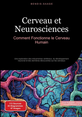 Cerveau et Neurosciences: Comment Fonctionne le Cerveau Humain: Une exploration des mécanismes cérébraux, du développement neuronal et des dernières d - Bendis A. I. Saage -. Français