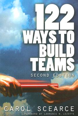 122 Ways to Build Teams - Carol Scearce