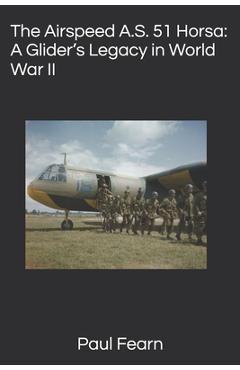 Coperta cărții 'The Airspeed A.S. 51 Horsa: A Glider's Legacy in World War II - Paul Fearn'