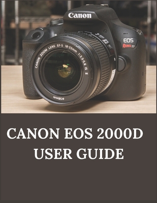 Canon EOS 2000D User Guide: A Comprehensive Guide to Your Canon EOS 2000D/Rebel T7 and Accessories - Zoey Fortnite