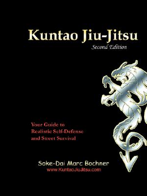 Kuntao Jiu-Jitsu: Your Guide to Realistic Self Defense and Street Survival - Soke-dai Marc Bochner