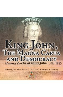 Poza produsului King John, The Magna Carta and Democracy - History for Kids Books Chidren's European History - 