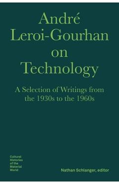 Poza produsului André Leroi-Gourhan on Technology: A Selection of Writings from the 1930s to the 1960s - André Leroi-gourhan