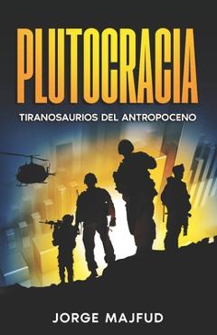 Coperta cărții 'Plutocracia: Tiranosaurios del Antropoceno - Jorge Majfud'