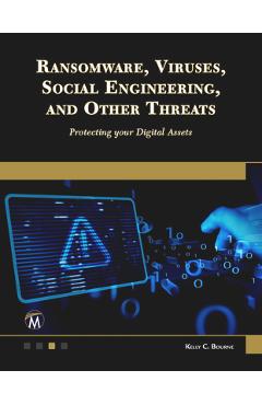 Coperta cărții 'Ransomware, Viruses, Social Engineering and Other Threats: Protecting Your Digital Assets - Kelly Bourne'