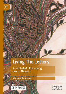Living the Letters: An Alphabet of Emerging Jewish Thought - Michael Marmur