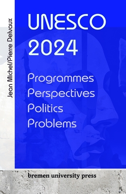 UNESCO 2024: Programmes, perspectives, politics, problems - Pierre Delvaux