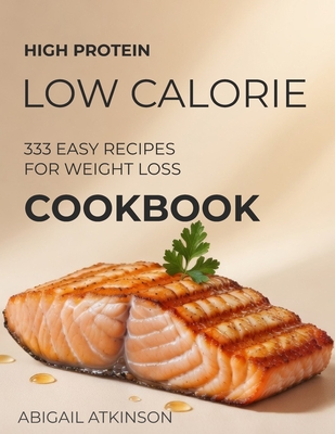 Coperta cărții 'High Protein Low-Calorie Cookbook: 333 Nourishing Recipes for Beginners - Healthy Meal Plans, Quick and Easy Boosts -'