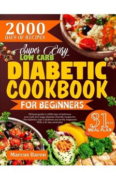 Coperta cărții 'Super Easy Low-Carb Diabetic Cookbook for Beginners: Ultimate Guide To 2000 Days Of Delicious Low-Carb, Low-Sugar'