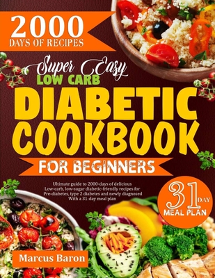 Coperta cărții 'Super Easy Low-Carb Diabetic Cookbook for Beginners: Ultimate Guide To 2000 Days Of Delicious Low-Carb, Low-Sugar'