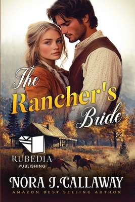 The Rancher's Bride: A Western Historical Romance Book - Nora J. Callaway