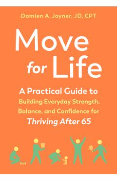 Poza produsului Move for Life: A Practical Guide to Building Everyday Strength, Balance, and Confidence for Thriving After 65 - Damien A. Joyner