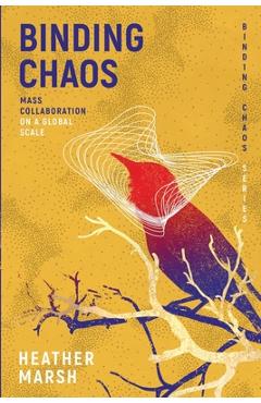 Poza produsului Binding Chaos: Mass collaboration on a global scale - Heather Marsh