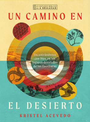 Un Camino En El Desierto: Encontrándonos Con Dios En Los Lugares Desolados de Las Escrituras--Un Estudio Bíblico de 6 Semanas Con Acceso a Video - Kristel Acevedo