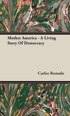 Coperta cărții 'Mother America - A Living Story Of Democracy - Carlos Romulo'