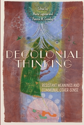Decolonial Thinking: Resistant Meanings and Communal Other-Sense - María Lugones