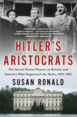 Hitler's Aristocrats: The Secret Power Players in Britain and America Who Supported the Nazis, 1923-1941 - Susan Ronald
