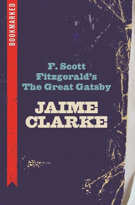 F. Scott Fitzgerald's the Great Gatsby: Bookmarked - Jaime Clarke