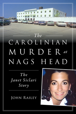 The Carolinian Murder at Nags Head: The Janet Siclari Story - John Railey