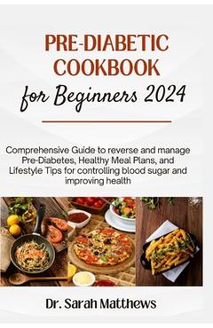 Coperta cărții 'Pre-Diabetic Cookbook for Beginners 2024: Comprehensive Guide to reverse and manage Pre-Diabetes, Healthy Meal Plans,'