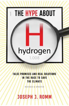 Coperta cărții 'The Hype about Hydrogen, Revised Edition: False Promises and Real Solutions in the Race to Save the Climate - Joseph J.'