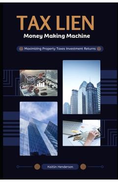 Coperta cărții 'Tax Lien Money Making Machine: Maximizing Property Taxes Investment Returns - Kaitlin Henderson'