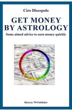 Coperta cărții 'Get Money by Astrology: Some aimed advice to earn money quickly - Ciro Discepolo'